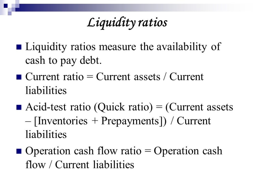Liquidity ratios Liquidity ratios measure the availability of cash to pay debt. Current ratio